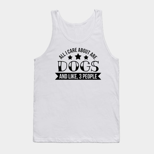 All I Care About Are Dogs Tank Top by CB Creative Images